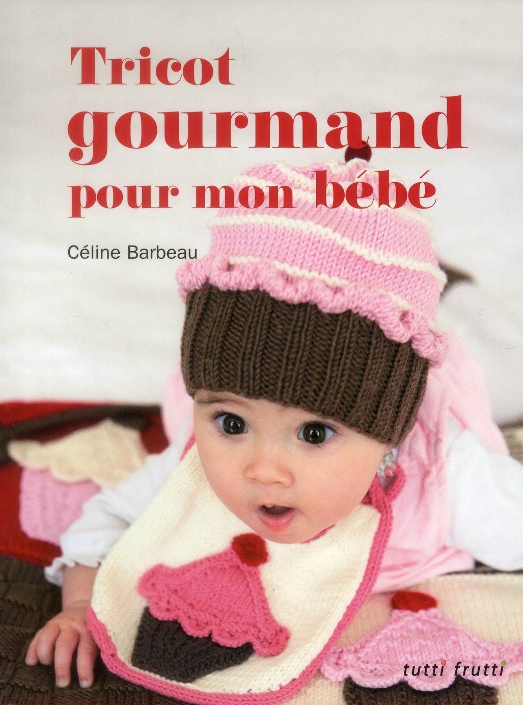 Tricot gourmand pour mon bébé - Céline Barbeau
