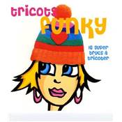 Tricot funky - 16 supers trucs à tricoter